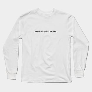 "Words Are Hard..." Long Sleeve T-Shirt